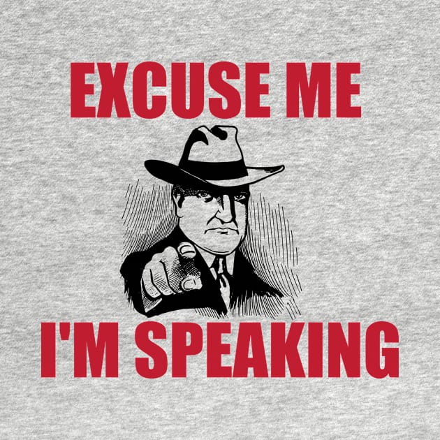 Excuse Me I'm Speaking by hldesign